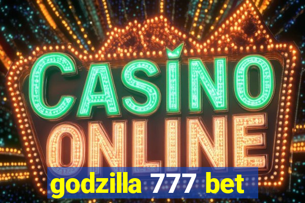 godzilla 777 bet